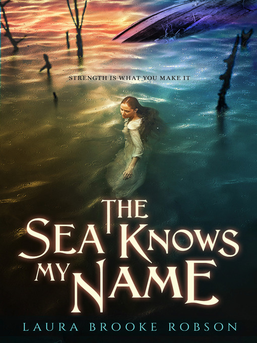 Title details for The Sea Knows My Name by Laura Brooke Robson - Available